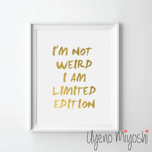 I am not Weird I am Limited Edition