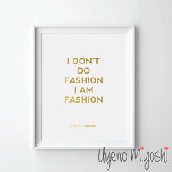 Coco Chanel Quote - I Don't Do Fashion I am Fashion