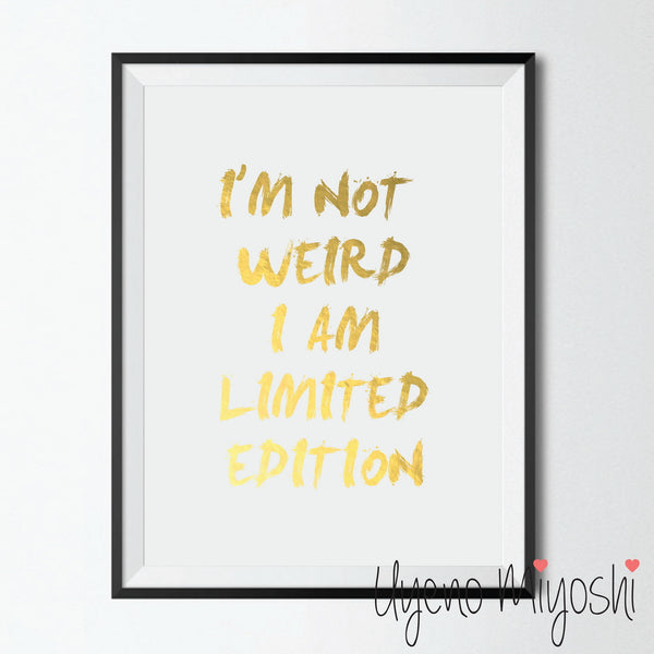 I am not Weird I am Limited Edition