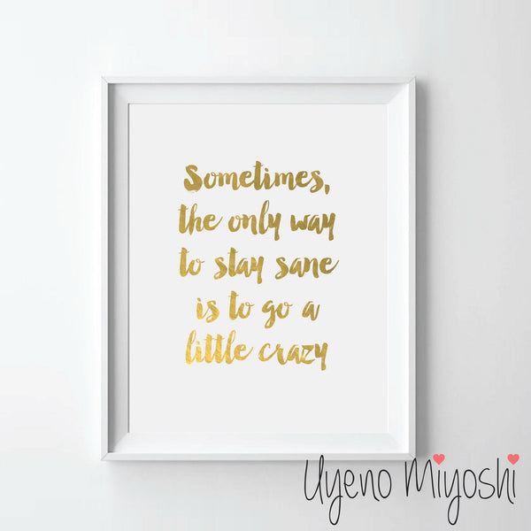 Sometimes the Only Way to Stay Sane is to Go a Little Crazy