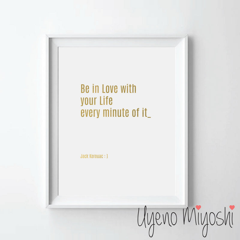 Be In Love with Your Life Every Minute of It