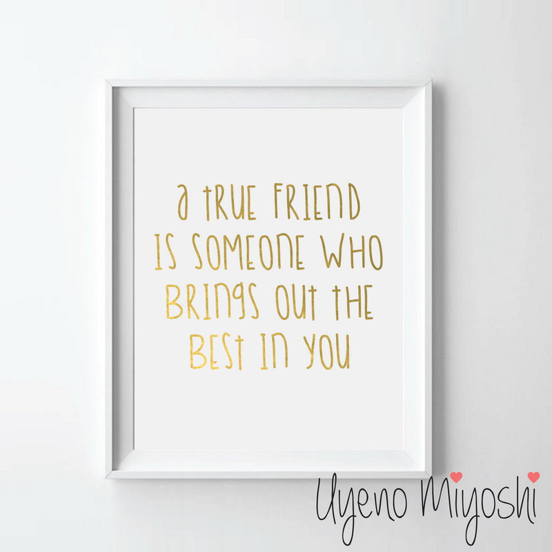 A True Friend is Someone Who Brings Out the Best in You
