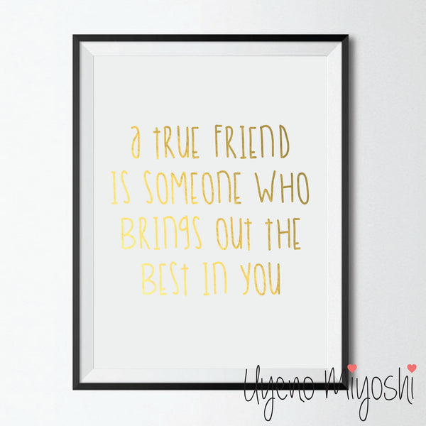 A True Friend is Someone Who Brings Out the Best in You