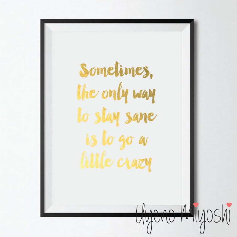 Sometimes the Only Way to Stay Sane is to Go a Little Crazy