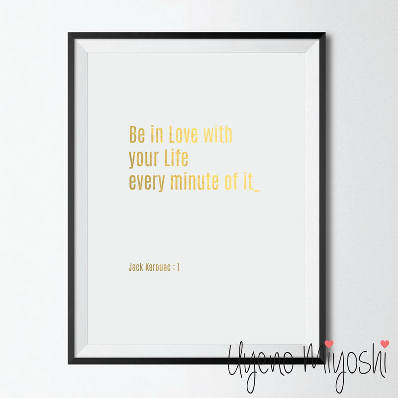 Be In Love with Your Life Every Minute of It