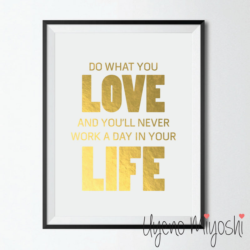 Do What You Love and You Will Never Work a Day in Your Life